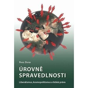 Úrovně spravedlnosti: Liberalismus, kosmopolitismus a lidská práva - Pavel Dufek