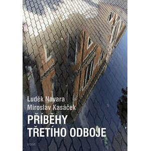 Příběhy třetího odboje - Miroslav Kasáček