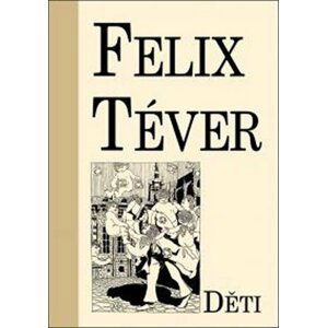 Děti - Felix Téver