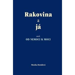 Rakovina a já aneb od nemoci k nemoci - Monika Dostálová