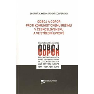 Odboj a odpor proti komunistickému režimu v Československu a ve střední Evropě - autorů kolektiv