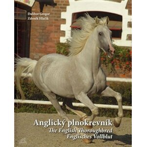 Anglický plnokrevník / The English Thoroughbred / Englisches Vollblut (ČJ, AJ, NJ) - Dalibor Gregor