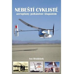 Nebeští cyklisté - aeroplány poháněné šlapáním - Ivo Hrubíšek