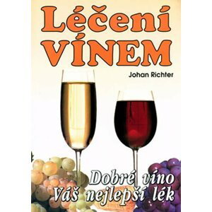 Léčení vínem - dobré víno váš nejlepší lék - Johan Richter