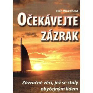 Očekávejte zázrak: Zázračné věci, jež se staly obyčejným lidem - Dan Wakefield