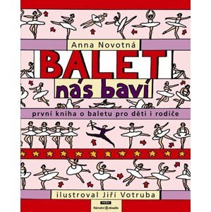 Balet nás baví - První kniha o baletu pro děti i rodiče - Anna Novotná