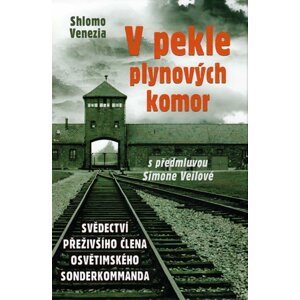 V pekle plynových komor - Svědectví přeživšího člena osvětimského sonderkommanda - Shlomo Venezia