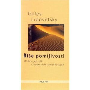 Říše pomíjivosti - Móda a její úděl v moderních společnostech - 2. vydání - Gilles Lipovetsky