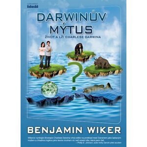 Darwinův mýtus - Život a lži Charlese Darwina - Benjamin Wiker