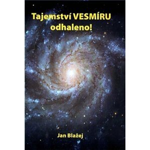 Tajemství VESMÍRU odhaleno! - Jan Blažej