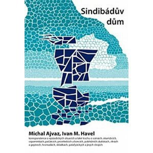 Sindibádův dům: korespondence o epizodických situacích a také trochu o scénách, okamžicích, vzpomínkách, počátcích, prostředcích a koncích, pobřežních skaliskách, vlnách a gejzírech, hromadách, skládkách, patafyzických a jiných strojích - Michal Ajvaz