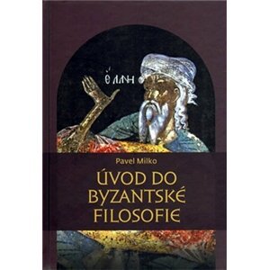 Úvod do byzantské filosofie - Pavel Milko