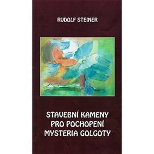 Stavební kameny pro pochopení mysteria Golgoty - Rudolf Steiner