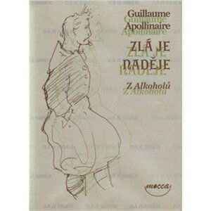 Zlá je naděje Z Alkoholů - Guillaume Apollinaire