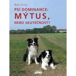 Psí dominance: Mýtus, nebo skutečnost? - Barry Eaton