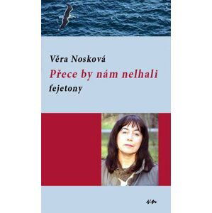 Přece by nám nelhali - fejetony - Věra Nosková