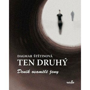 Ten druhý - Deník osamělé ženy - Dagmar Štětinová