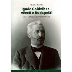 Ignác Goldziher-vězeň z Budapešti Život a dílo zak - Ondřej Beránek