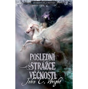 Poslední strážce věčnosti Moderní díla fantasy - John C. Wright