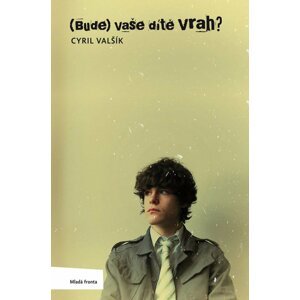 (Bude) vaše dítě vrah? - Cyril Valšík