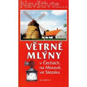 Navštivte... Větrné mlýny v Čechách, na Moravě, ve Slezsku - Iva Hoňková