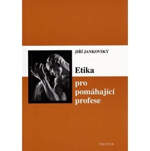 Etika pro pomáhající profese - Jiří Jankovský