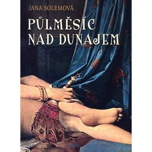 Půlměsíc nad Dunajem - Jana Solemová