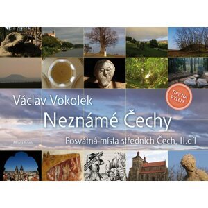 Neznámé Čechy - Posvátná místa středních Čech - II. díl - Václav Vokolek