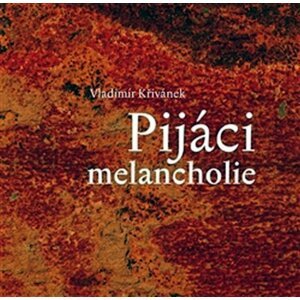 Pijáci melancholie - Vladimír Křivánek