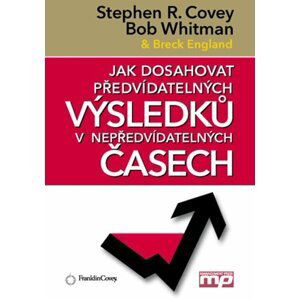 Jak dosahovat předvídatelných výsledků v - Stephen M. R. Covey