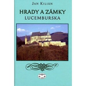 Hrady a zámky Lucemburska - Jan Kilián