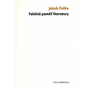 Falešná paměť literatury - Jakub Češka