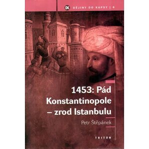 1453: Pád Konstantinopole – Zrod Istanbulu - Petr Štěpánek