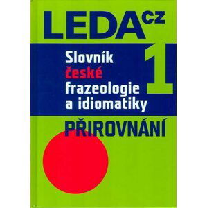 Slovník české frazeologie a idiomatiky 1 – Přirovnání - František Čermák