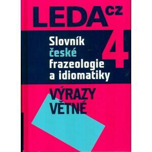 Slovník české frazeologie a idiomatiky 4 – Výrazy větné - František Čermák