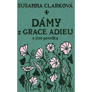 Dámy z Grace Adieu a jiné povídky - Susanna Mary Clarke