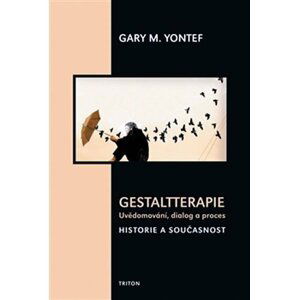 Gestaltterapie - Uvědomování, dialog a proces - Gary M. Yontef