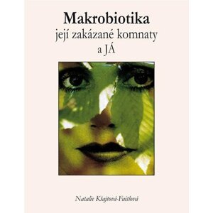 Makrobiotika - její zakázané komnaty a já - Natalie Kšajtová-Faitlová