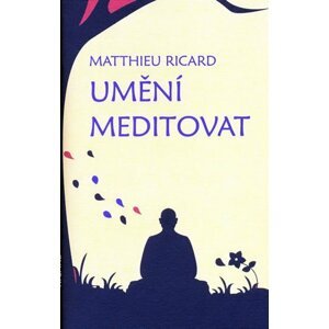 Umění meditovat - Ricard Matthieu