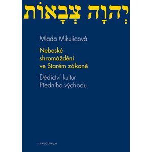 Nebeské shromáždění ve Starém zákoně: Dědictví kultur Předního východu - Mlada Mikulicová