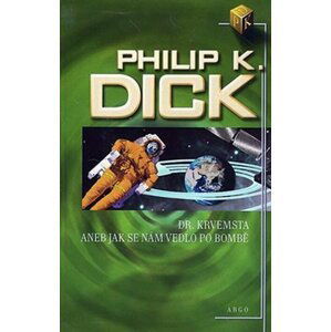 Dr. Krvemsta aneb jak se nám vedlo po bombě - Philip K. Dick