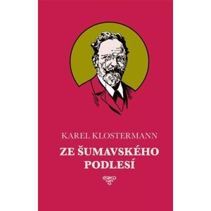 Ze šumavského podlesí - Karel Klostermann