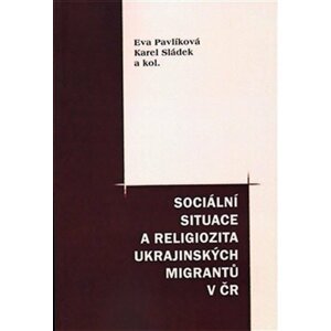 Sociální situace a religiozita ukraj. migrantů - Eva Pavlíková