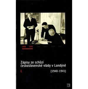 Zápisy ze schůzí československé vlády v Londýně I. (1940–1941) - autorů kolektiv