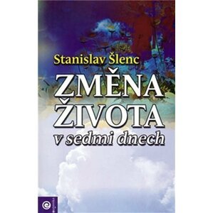 Změna života v sedmi dnech - Stanislav Šlenc