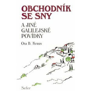 Obchodník se sny a jiné Galilejské povídky - Ota B. Kraus