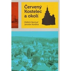 Červený Kostelec a okolí - Jaroslav Kordina