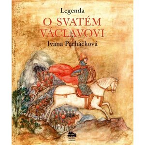 Legenda o svatém Václavovi - Ivana Pecháčková