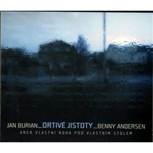 Drtivé jistoty aneb Vlastní noha pod vlastním stolem - CD - Jan Burian