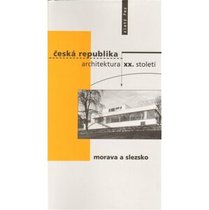 Česká republika - architektura XX. století I. Morava a Slezsko - autorů kolektiv